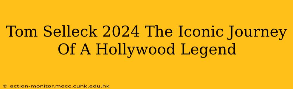 Tom Selleck 2024 The Iconic Journey Of A Hollywood Legend
