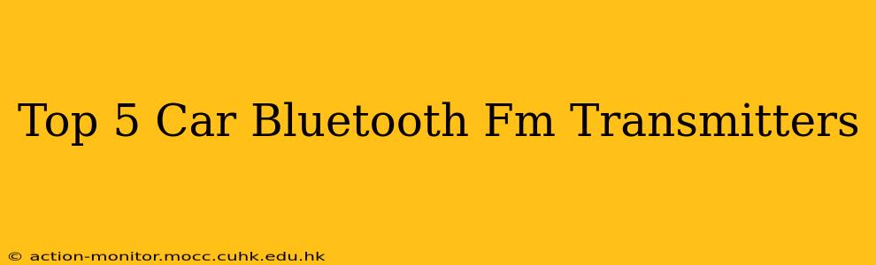 Top 5 Car Bluetooth Fm Transmitters