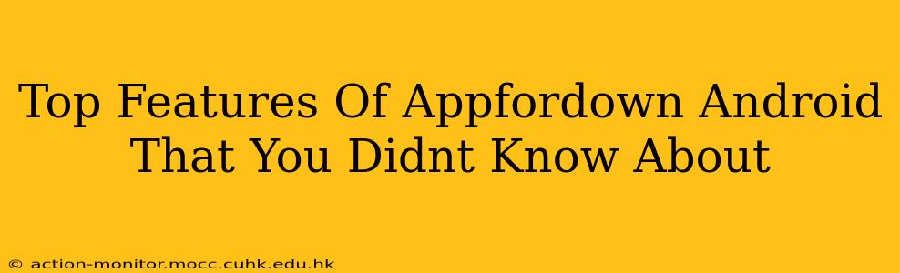Top Features Of Appfordown Android That You Didnt Know About