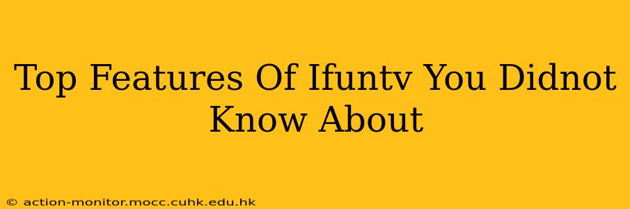 Top Features Of Ifuntv You Didnot Know About