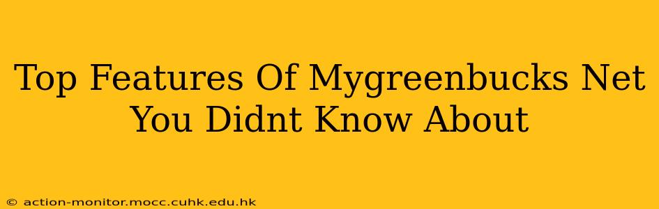 Top Features Of Mygreenbucks Net You Didnt Know About