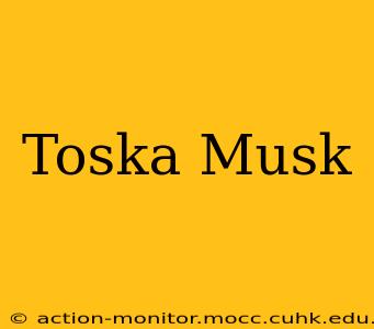 Toska Musk