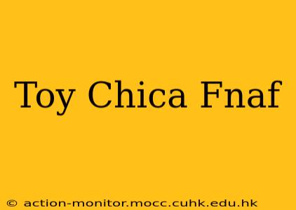 Toy Chica Fnaf
