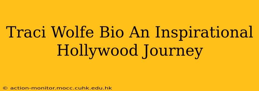Traci Wolfe Bio An Inspirational Hollywood Journey