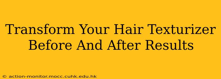 Transform Your Hair Texturizer Before And After Results
