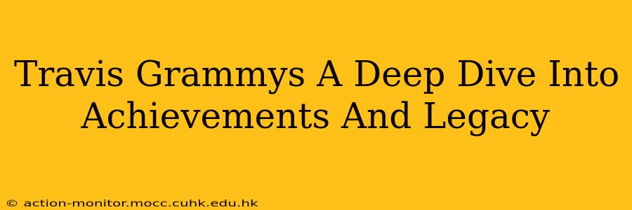 Travis Grammys A Deep Dive Into Achievements And Legacy