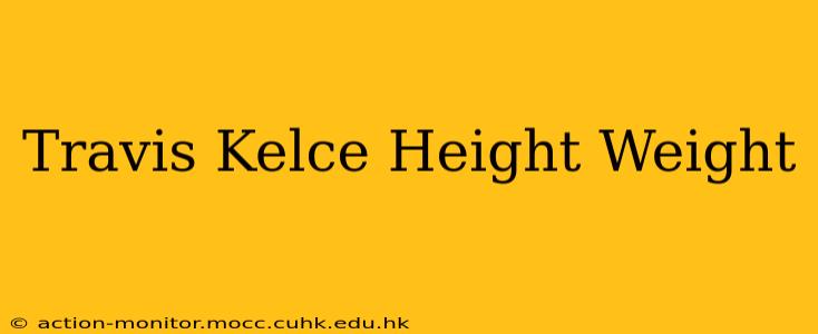 Travis Kelce Height Weight