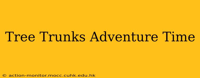 Tree Trunks Adventure Time