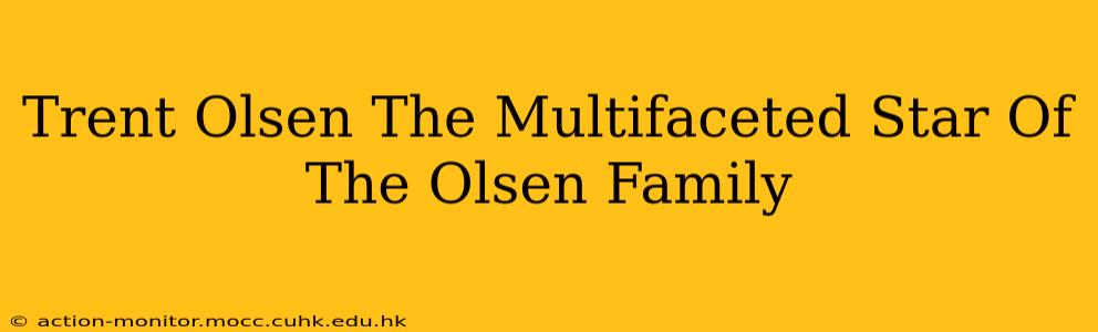 Trent Olsen The Multifaceted Star Of The Olsen Family