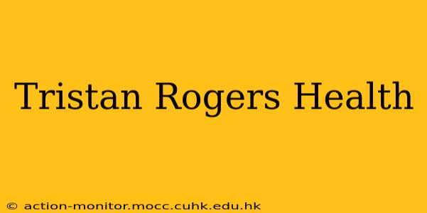 Tristan Rogers Health