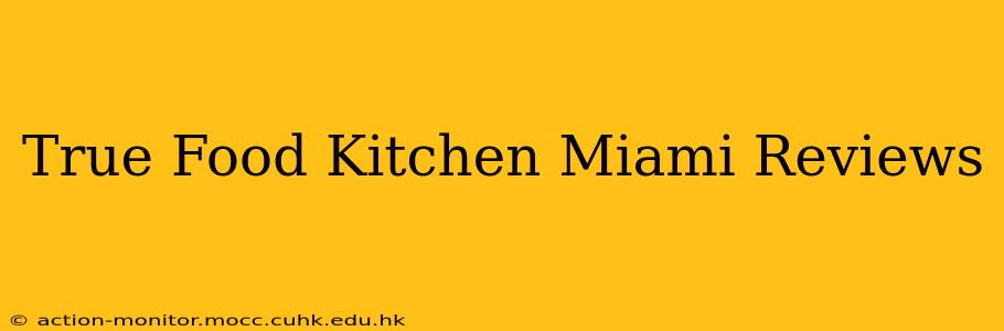 True Food Kitchen Miami Reviews