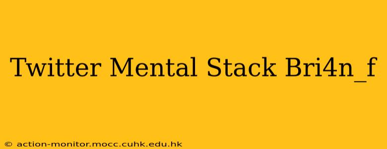 Twitter Mental Stack Bri4n_f