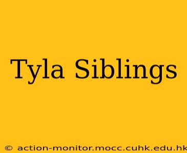 Tyla Siblings