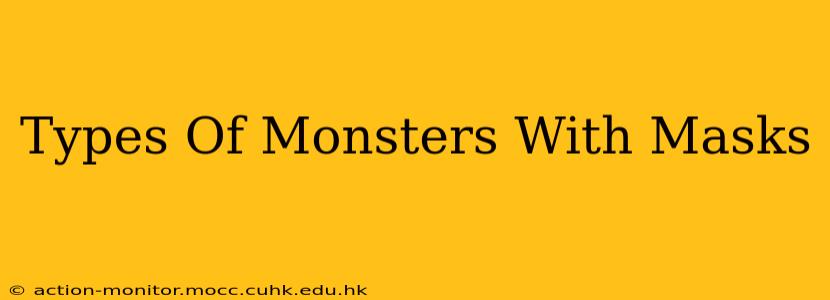 Types Of Monsters With Masks