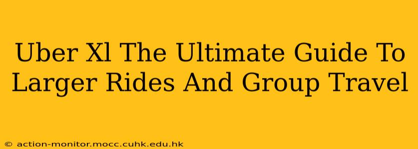 Uber Xl The Ultimate Guide To Larger Rides And Group Travel