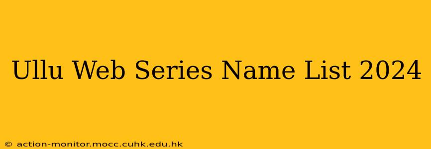 Ullu Web Series Name List 2024