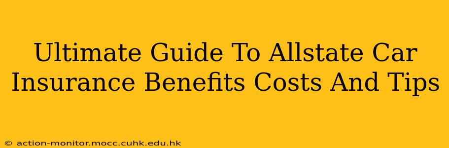 Ultimate Guide To Allstate Car Insurance Benefits Costs And Tips