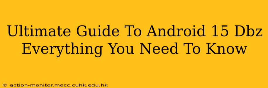 Ultimate Guide To Android 15 Dbz Everything You Need To Know