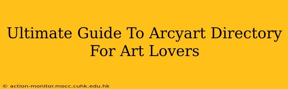Ultimate Guide To Arcyart Directory For Art Lovers
