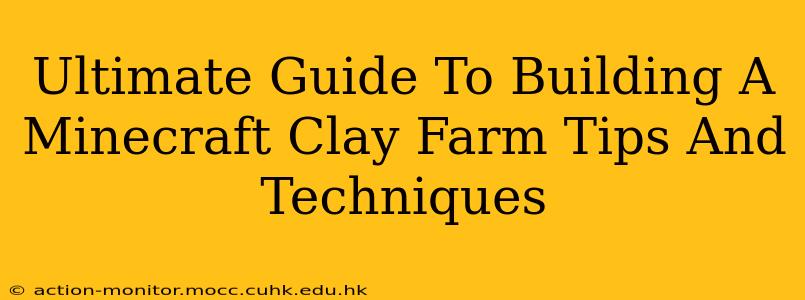 Ultimate Guide To Building A Minecraft Clay Farm Tips And Techniques