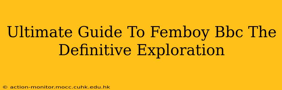Ultimate Guide To Femboy Bbc The Definitive Exploration