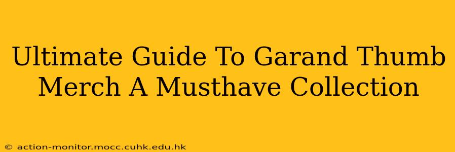 Ultimate Guide To Garand Thumb Merch A Musthave Collection