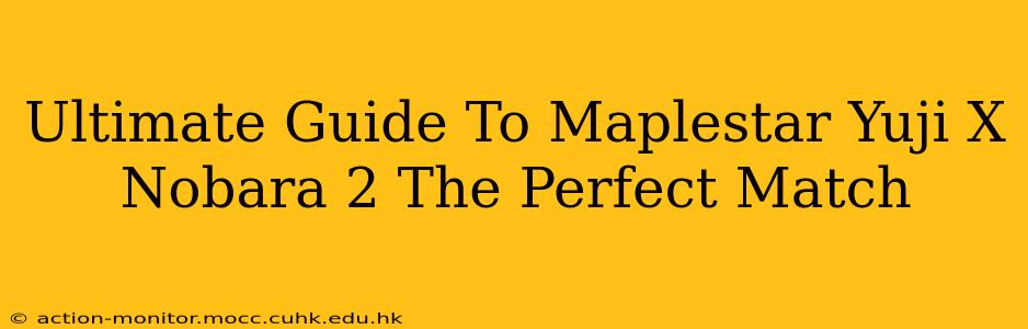 Ultimate Guide To Maplestar Yuji X Nobara 2 The Perfect Match