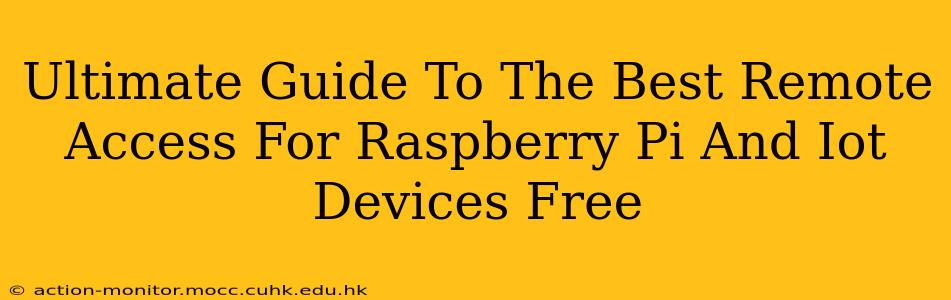 Ultimate Guide To The Best Remote Access For Raspberry Pi And Iot Devices Free
