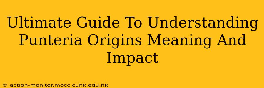 Ultimate Guide To Understanding Punteria Origins Meaning And Impact