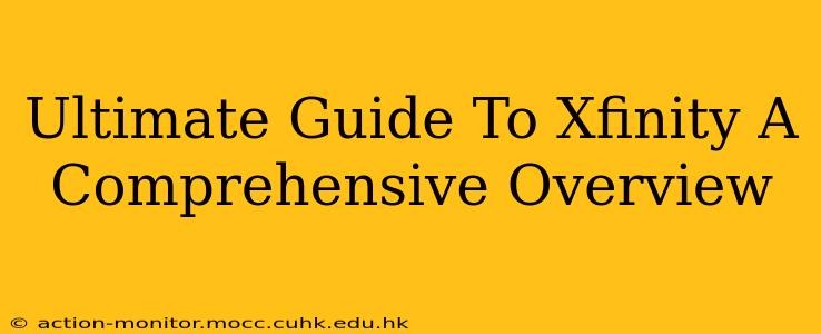 Ultimate Guide To Xfinity A Comprehensive Overview