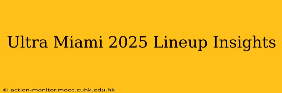Ultra Miami 2025 Lineup Insights