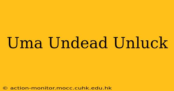 Uma Undead Unluck