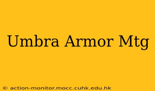 Umbra Armor Mtg