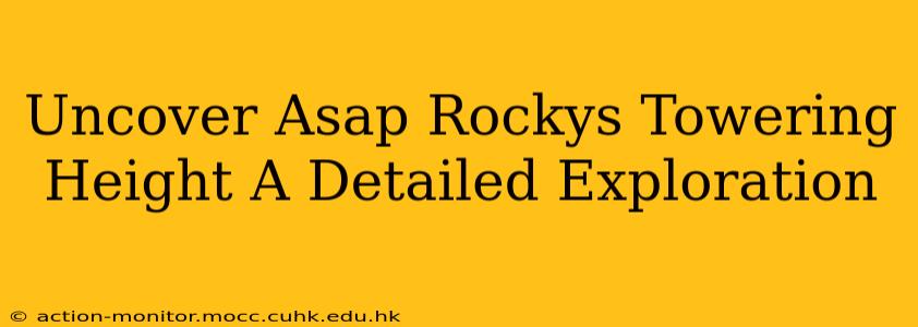 Uncover Asap Rockys Towering Height A Detailed Exploration
