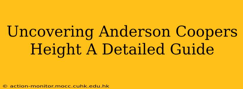 Uncovering Anderson Coopers Height A Detailed Guide