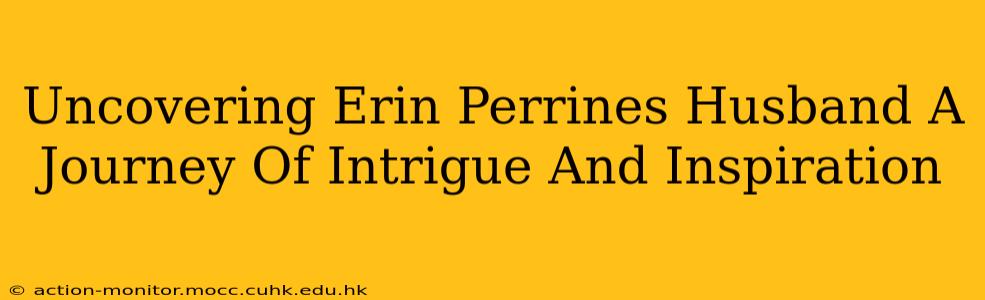 Uncovering Erin Perrines Husband A Journey Of Intrigue And Inspiration