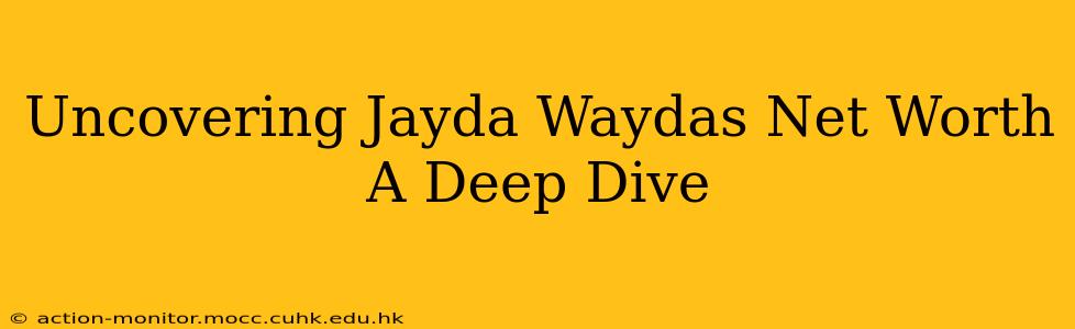 Uncovering Jayda Waydas Net Worth A Deep Dive