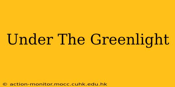 Under The Greenlight