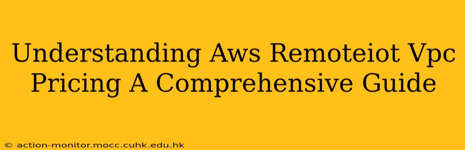 Understanding Aws Remoteiot Vpc Pricing A Comprehensive Guide