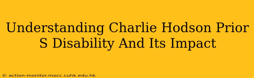 Understanding Charlie Hodson Prior S Disability And Its Impact