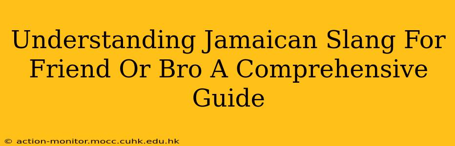 Understanding Jamaican Slang For Friend Or Bro A Comprehensive Guide