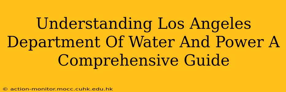 Understanding Los Angeles Department Of Water And Power A Comprehensive Guide