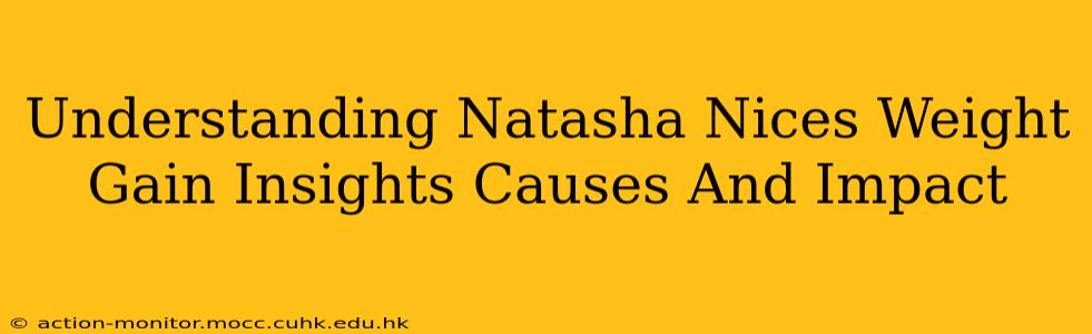 Understanding Natasha Nices Weight Gain Insights Causes And Impact