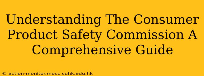 Understanding The Consumer Product Safety Commission A Comprehensive Guide