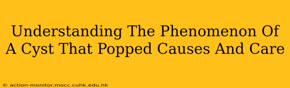 Understanding The Phenomenon Of A Cyst That Popped Causes And Care