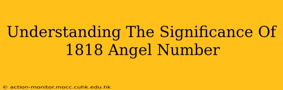 Understanding The Significance Of 1818 Angel Number