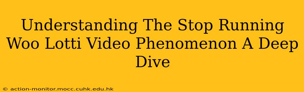 Understanding The Stop Running Woo Lotti Video Phenomenon A Deep Dive