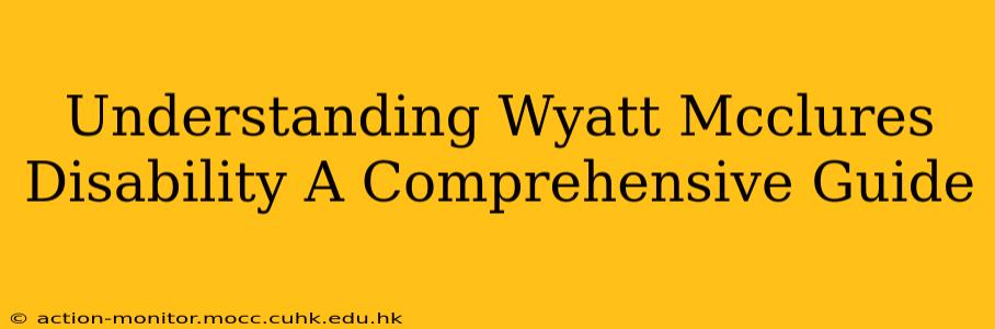 Understanding Wyatt Mcclures Disability A Comprehensive Guide