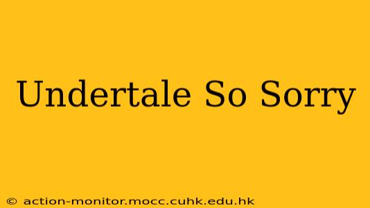 Undertale So Sorry
