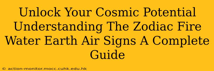 Unlock Your Cosmic Potential Understanding The Zodiac Fire Water Earth Air Signs A Complete Guide